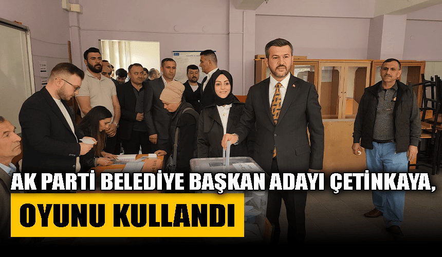 AK Parti Belediye Başkan Adayı Çetinkaya oyunu kullandı