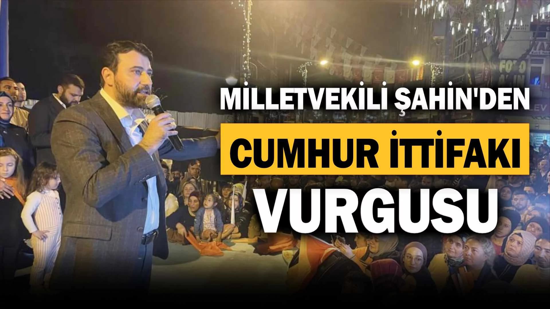 Şahin, “Cumhur ittifakına bağlı yol yürüyeceğimizi ifade etmek istiyorum”