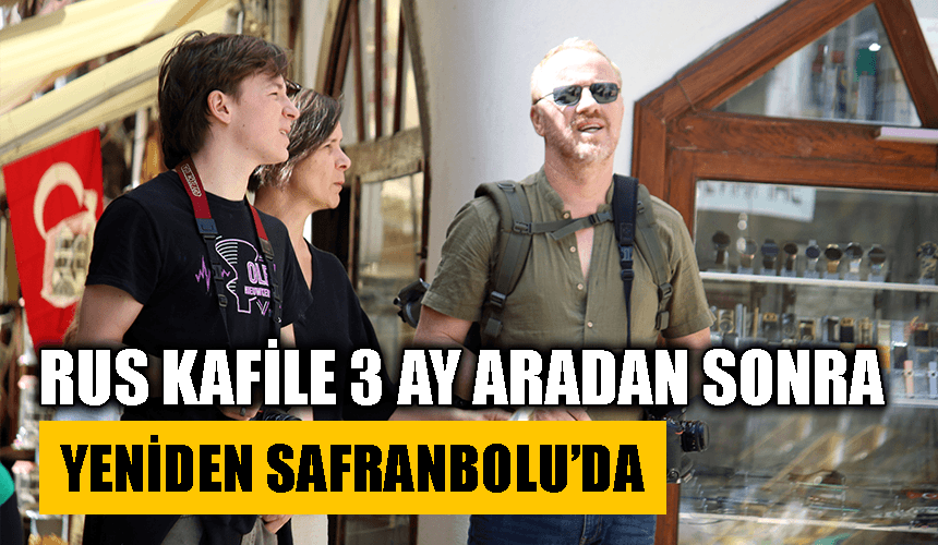 Rus kafile 3 ay aradan sonra yeniden Safranbolu'da