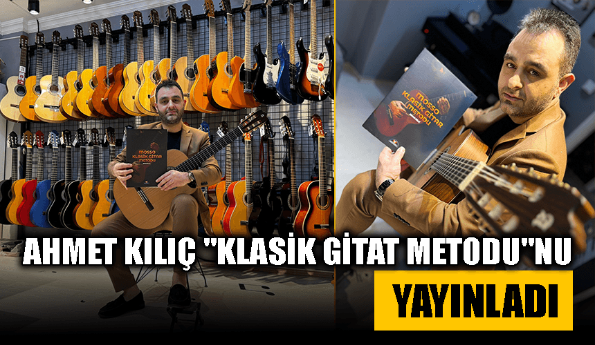 Ahmet Kılıç "Klasik Gitar Metodu"nu yayınladı