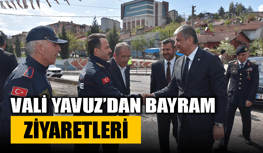 Vali Yavuz’dan bayram ziyaretleri
