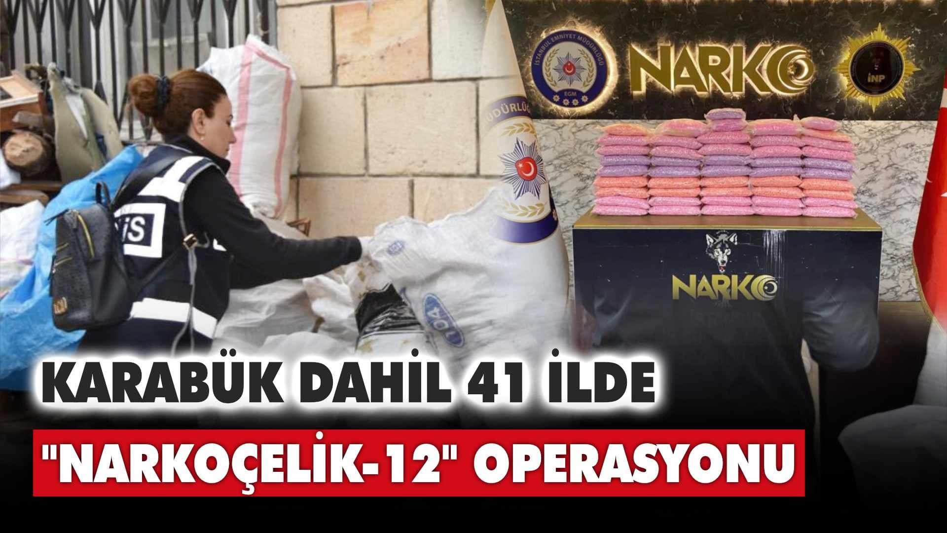 Karabük Dahil 41 İlde "NARKOÇELİK-12" Operasyonu
