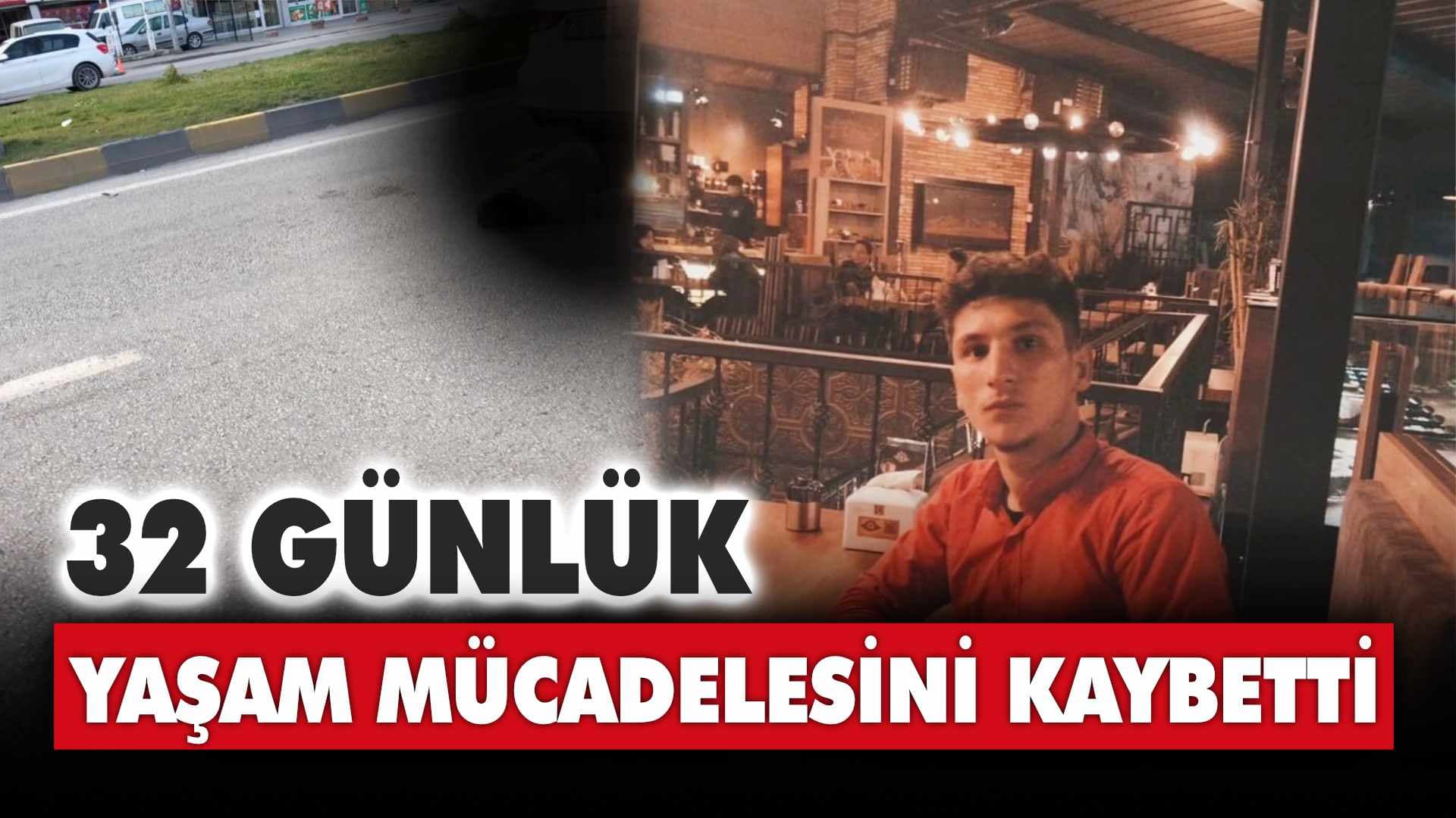 Kazada ağır yaralanan genç 32 günlük yaşam mücadelesini kaybetti