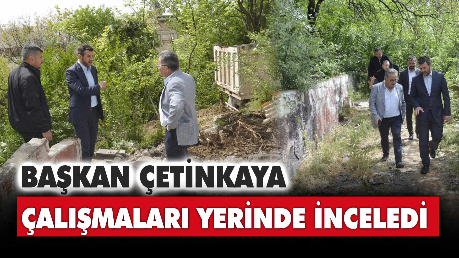 Başkan Çetinkaya, Çalışmaları Yerinde İnceledi