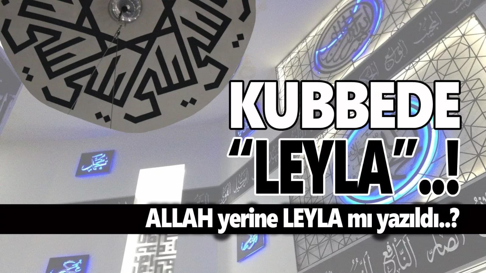 Arapça "Allah" Yerine "Leyla" mı Yazıldı!...