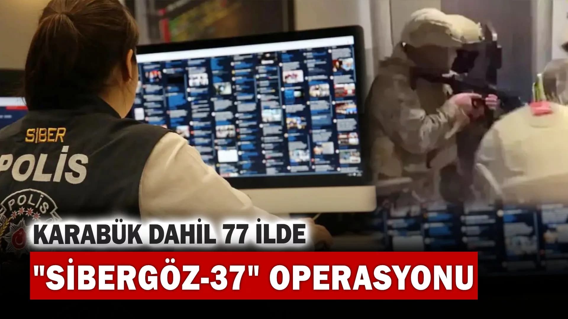 Karabük Dahil 77 İlde "SİBERGÖZ-37" Operasyonu