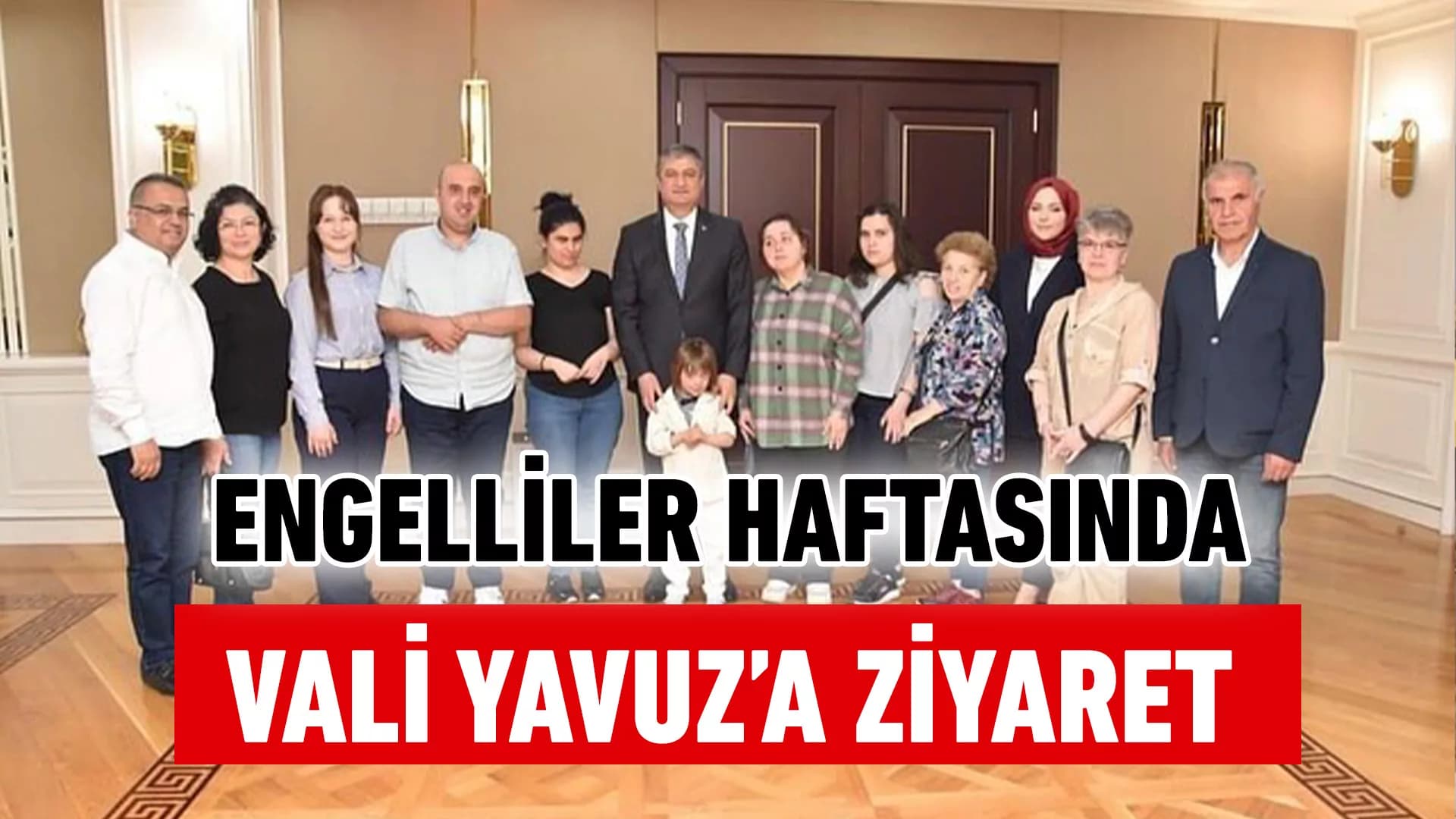 Engelliler Haftası Sebebiyle Vali Yavuz’a Ziyaret
