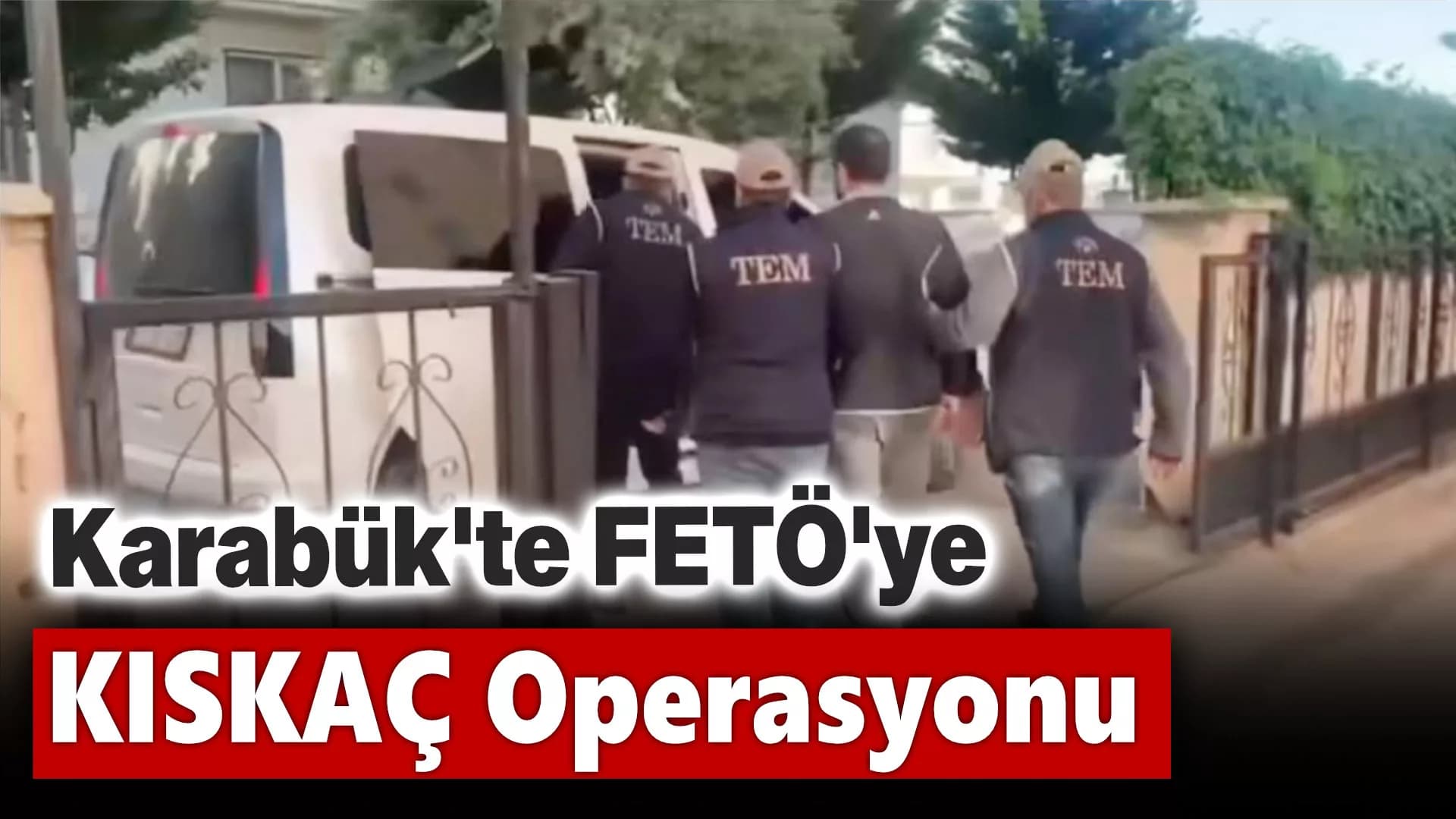Karabük'te FETÖ'ye KISKAÇ Operasyonu