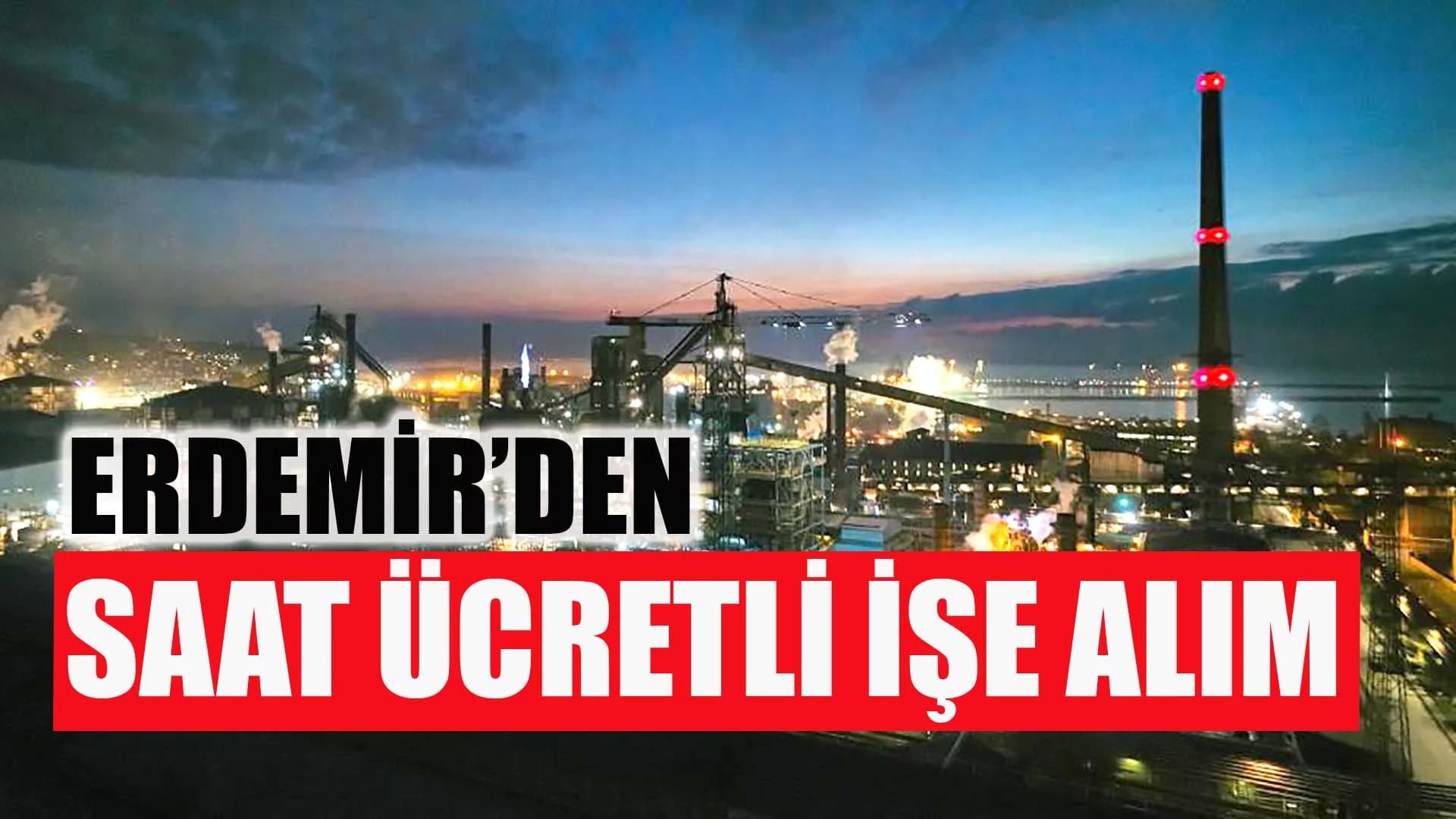 Erdemir saat ücretli işe alım yapacak