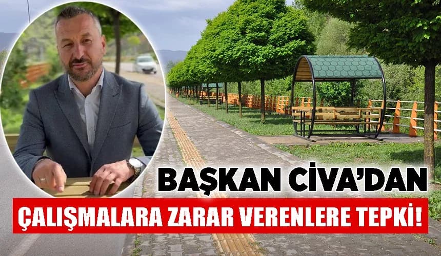 Başkan Civa’dan çalışmalara zarar verenlere tepki