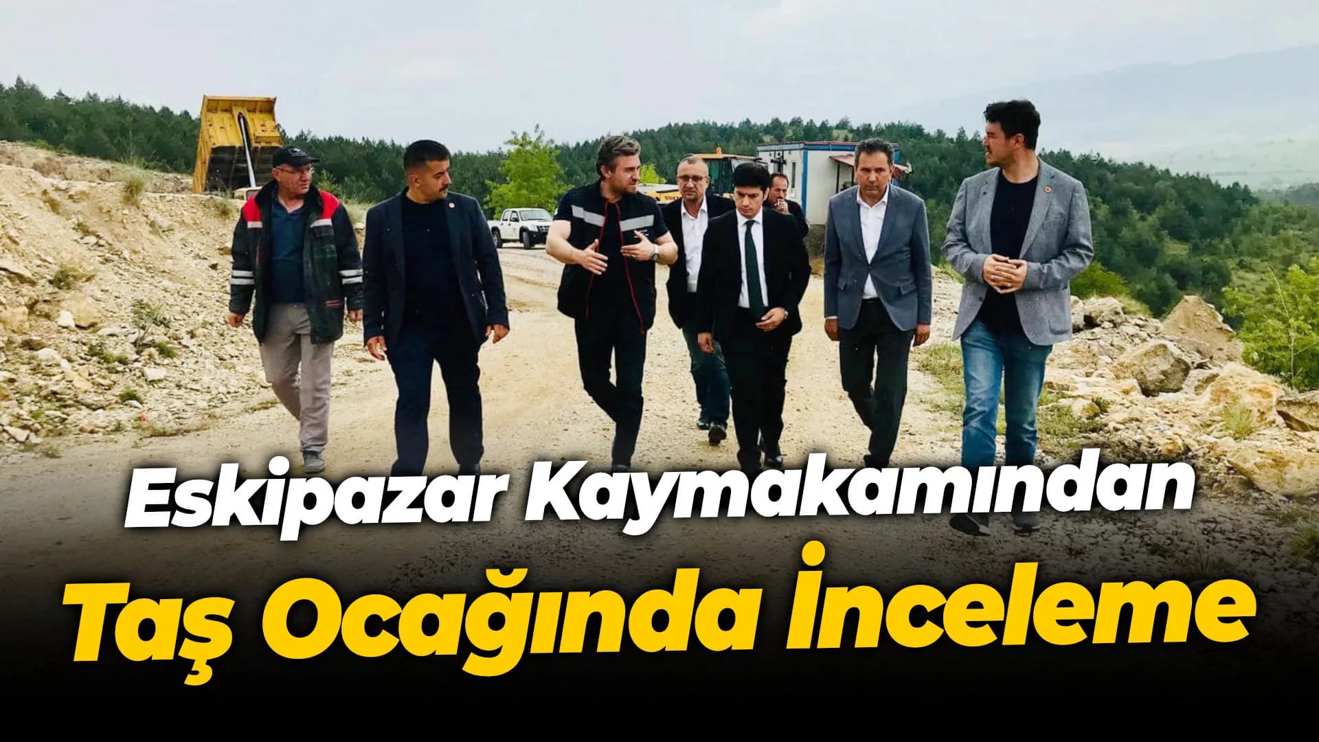 Eskipazar Kaymakamından Taş Ocağında İnceleme
