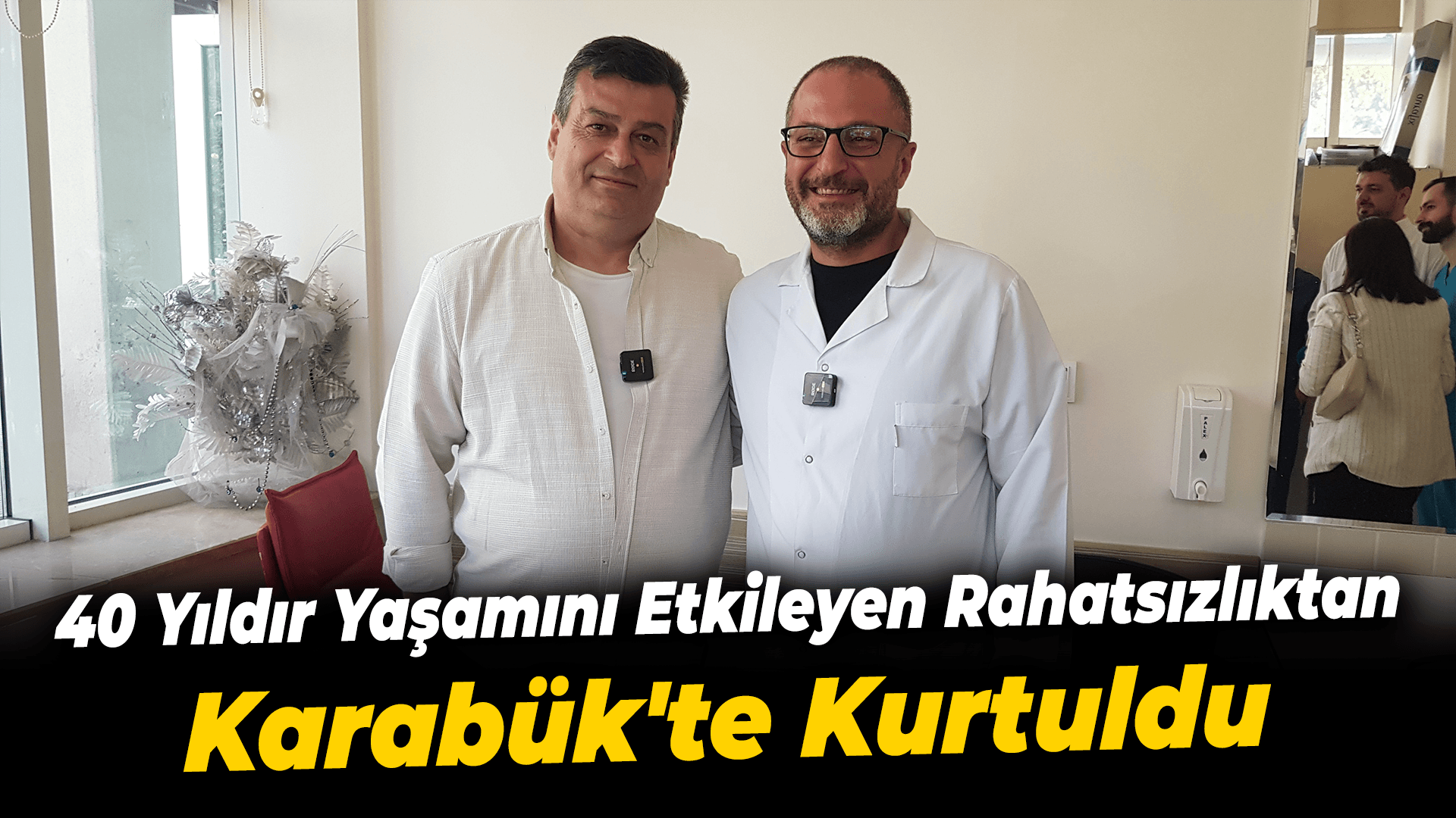 40 yıldır yaşamını etkileyen rahatsızlıktan Karabük'te kurtuldu