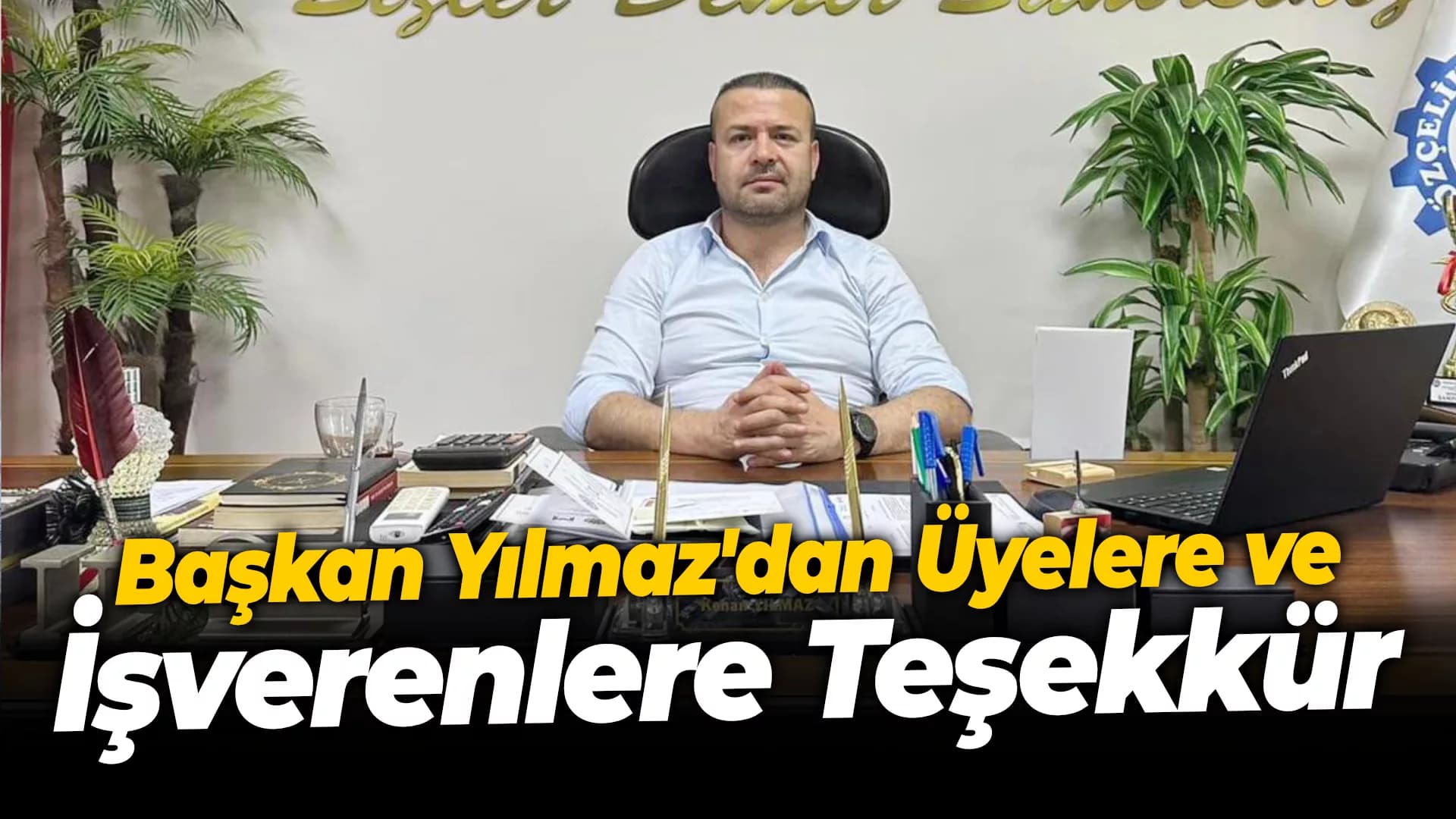 Başkan Yılmaz'dan Üyelere ve İşverenlere Teşekkür