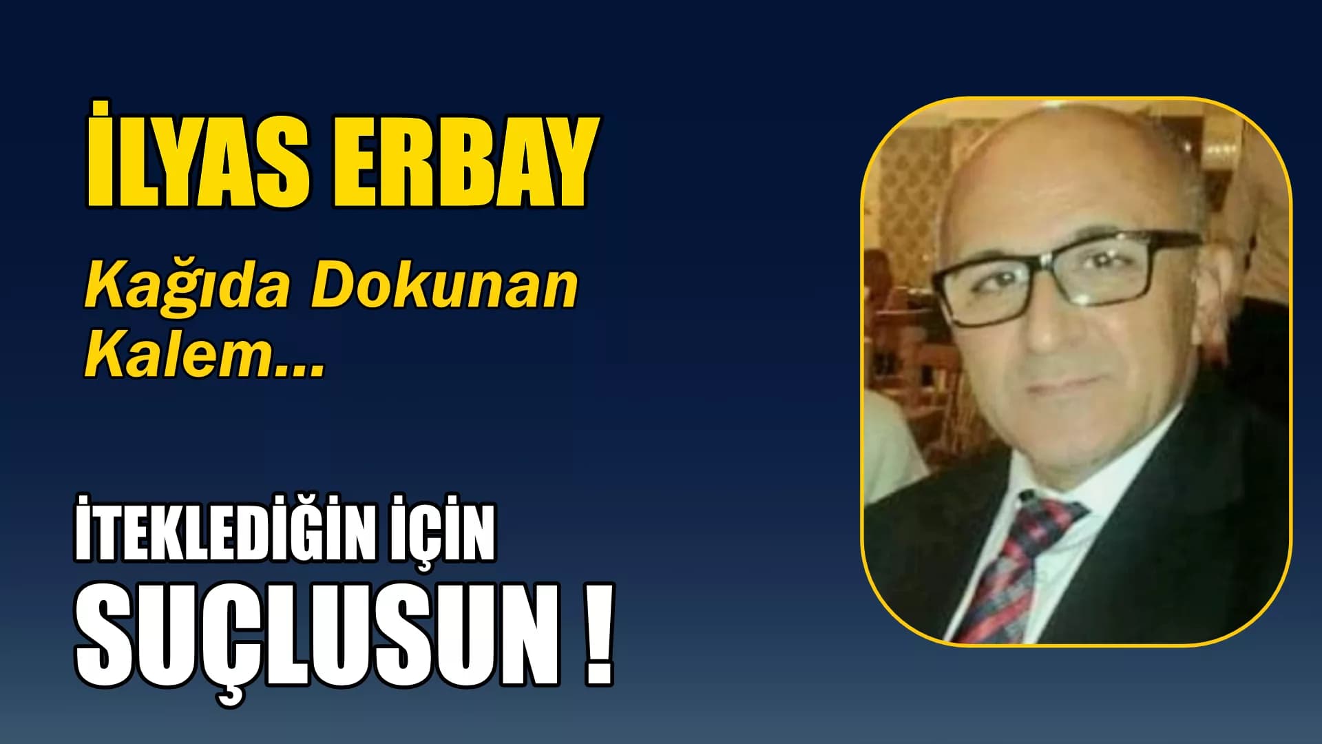 İTEKLEDİĞİN İÇİN SUÇLUSUN !