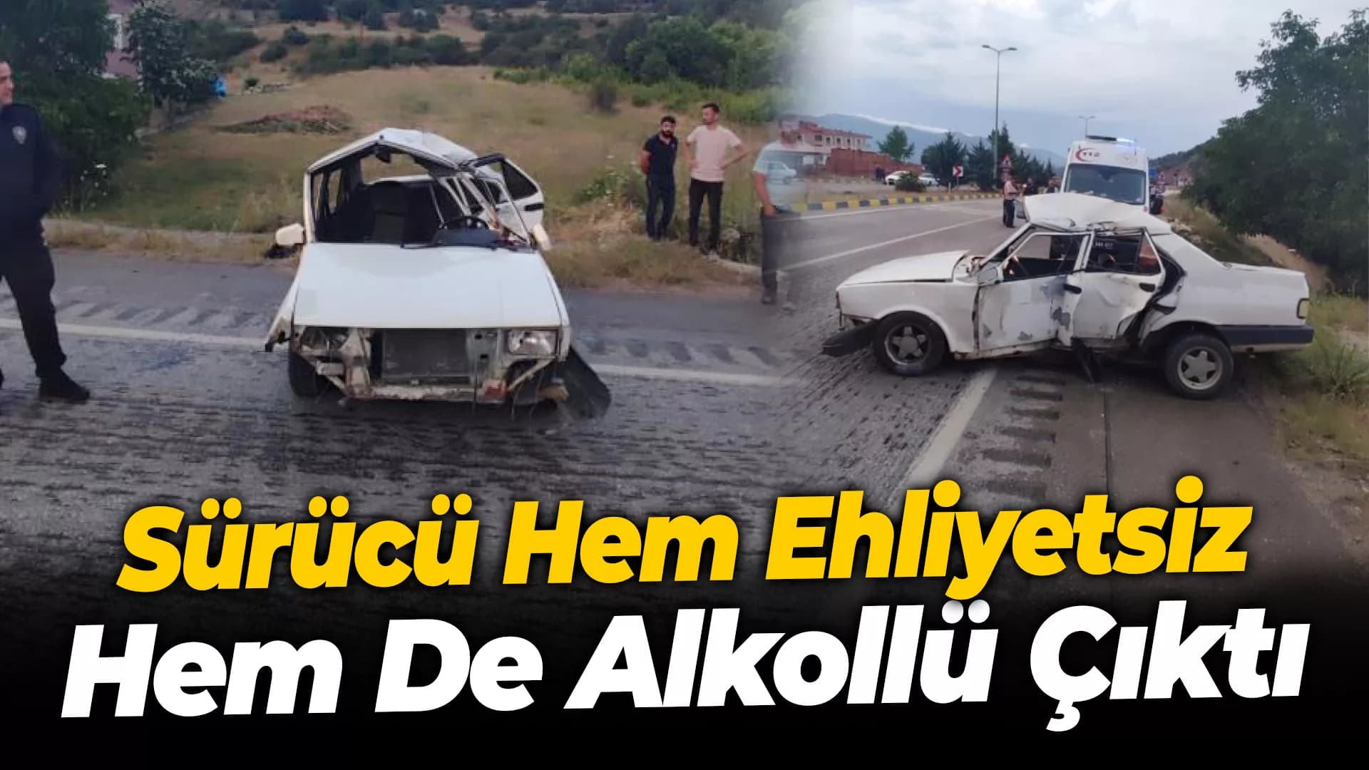 Kazaya karışan sürücü hem ehliyetsiz hem de alkollü çıktı