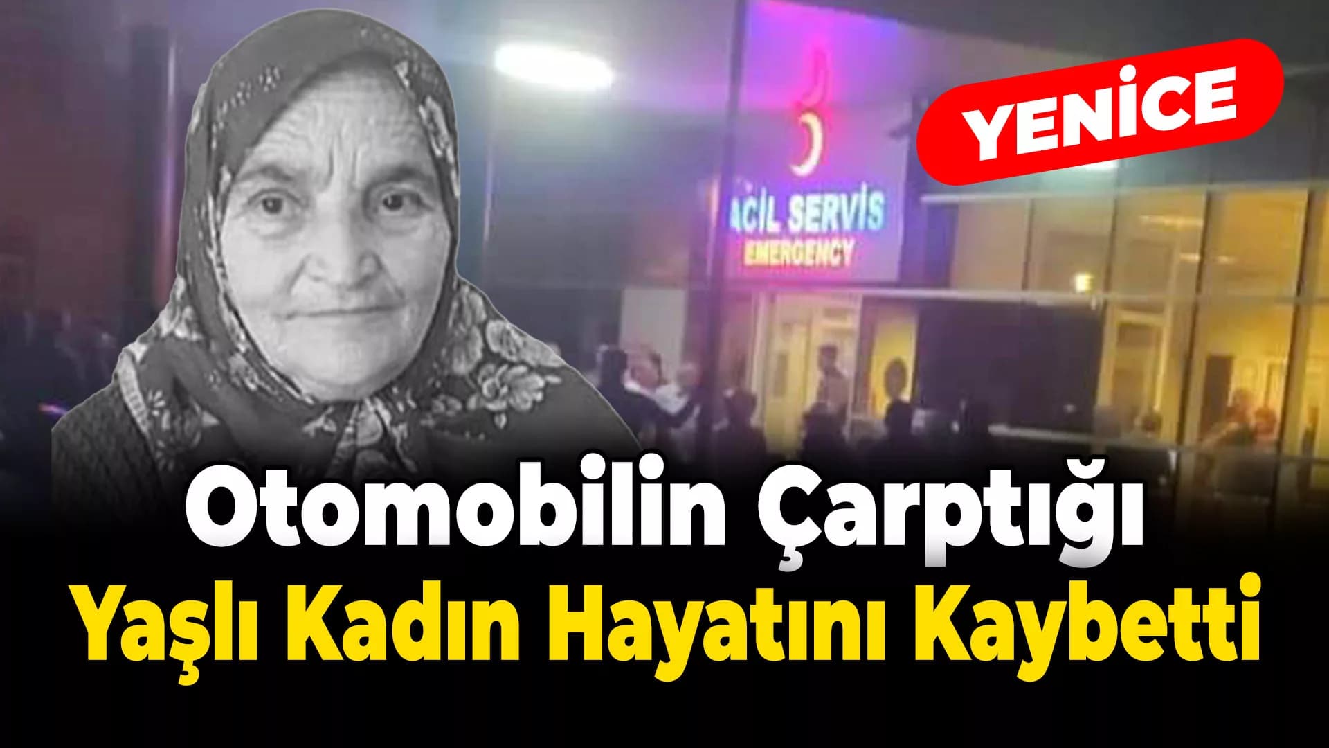 Yenice'de otomobilin çarptığı yaşlı kadın hayatını kaybetti
