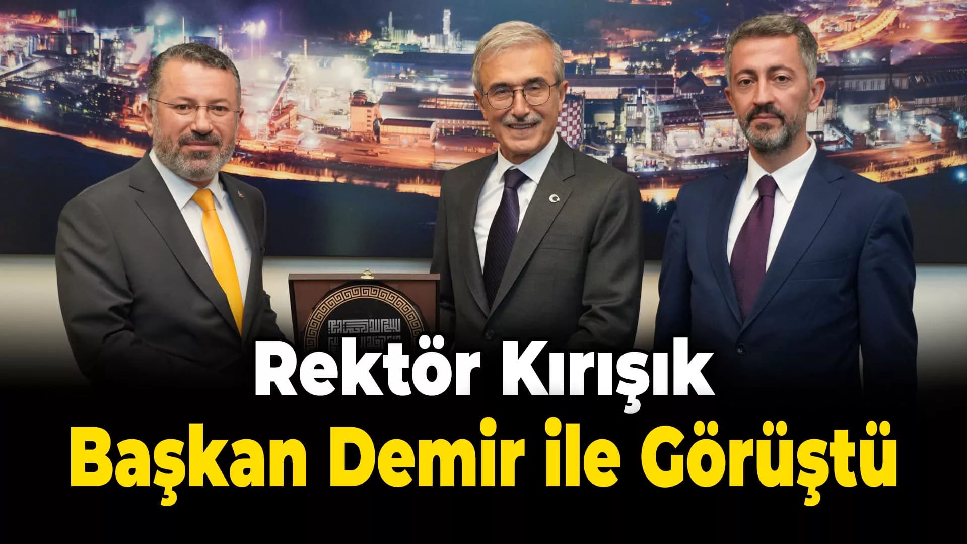 KBÜ Rektörü Prof. Dr. Fatih Kırışık Kardemir Yönetim Kurulu Başkanı Prof. Dr. İsmail Demir İle Görüştü