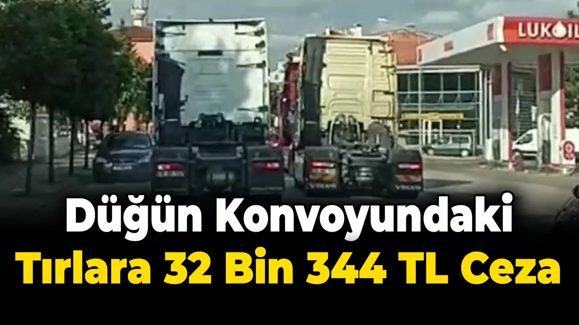 Düğün konvoyundaki 3 tır sürücüsüne 32 bin 344 lira ceza