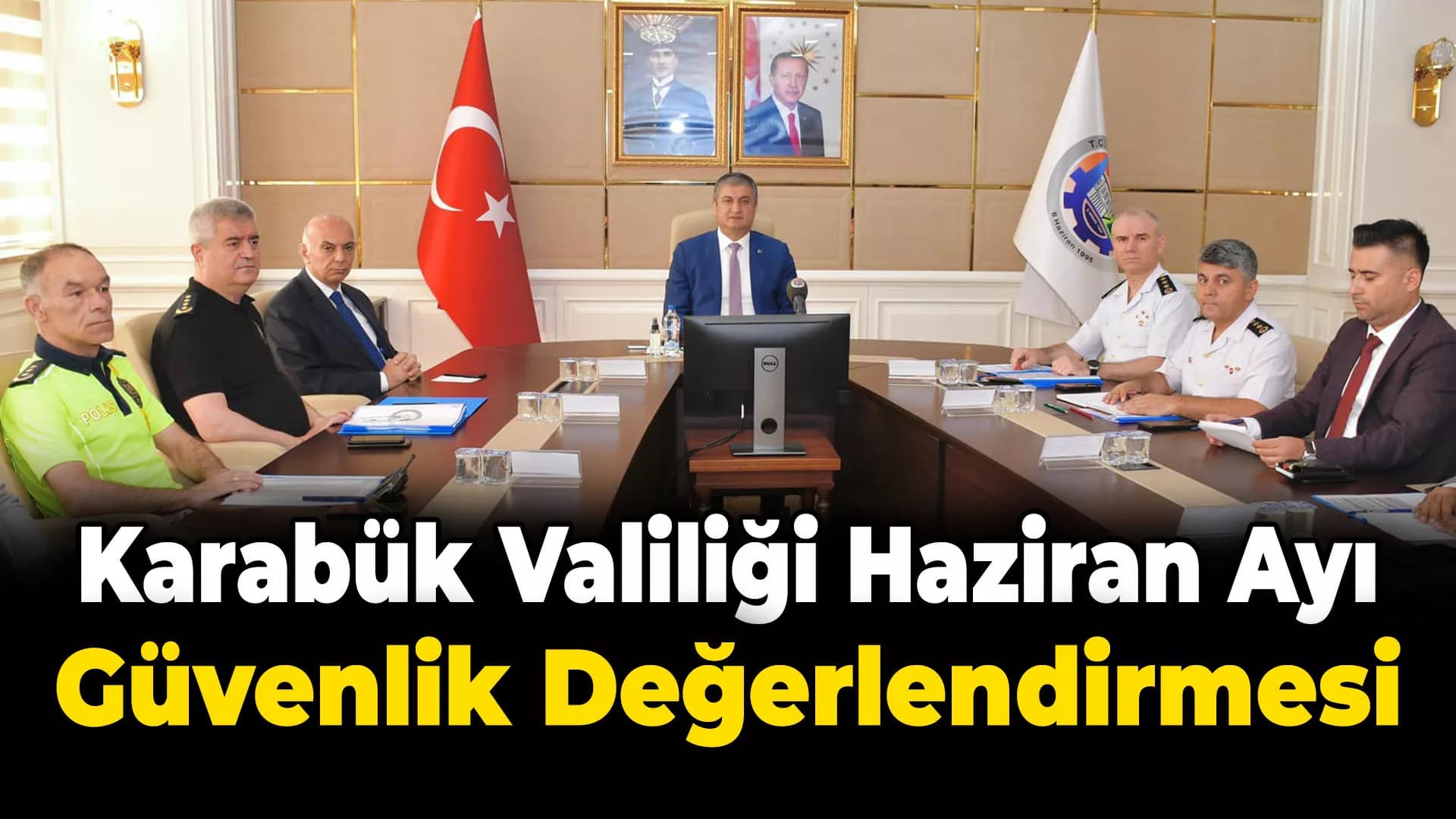 Karabük valiliğinde haziran ayı güvenlik değerlendirme toplantısı düzenledi
