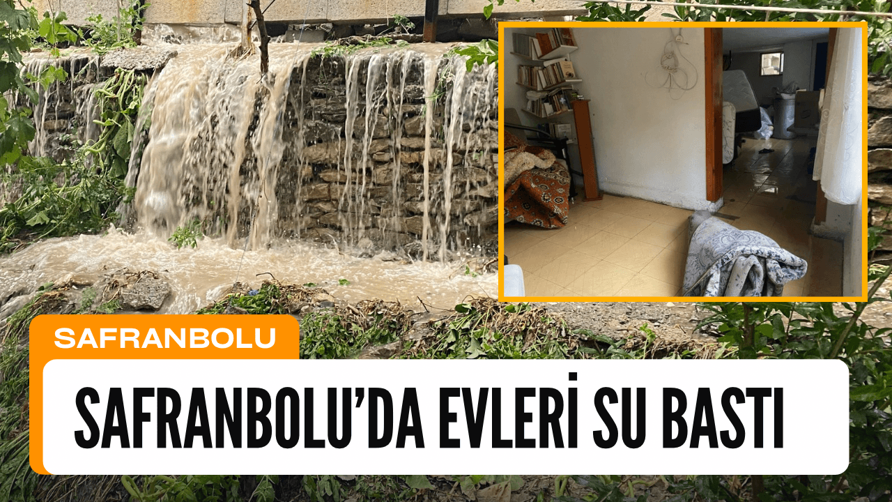 SAFRANBOLU'DA EVLERİ SU BASTI