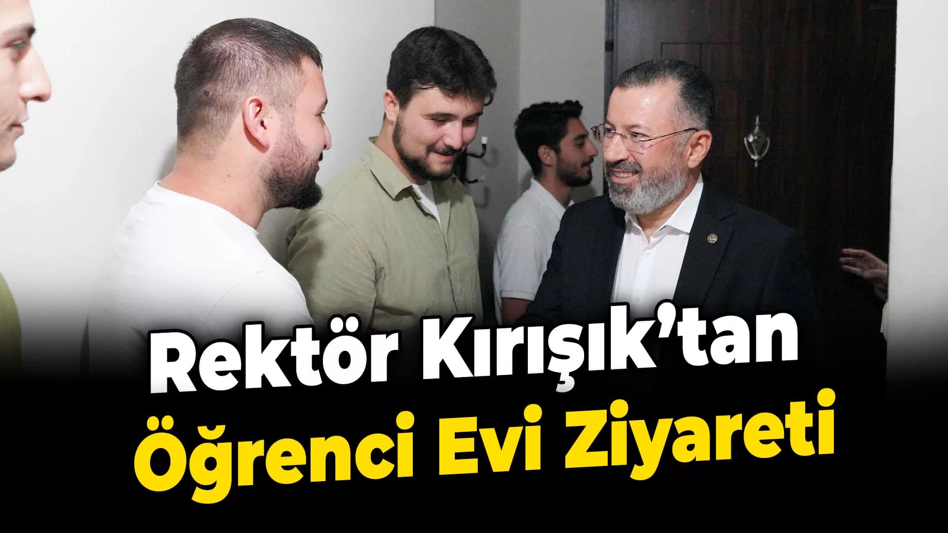 Rektör Kırışık öğrencilerini evlerinde ziyaret etti