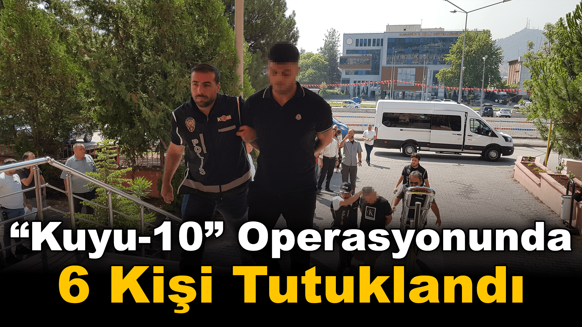 “Kuyu-10” operasyonunda 6 kişi tutuklandı