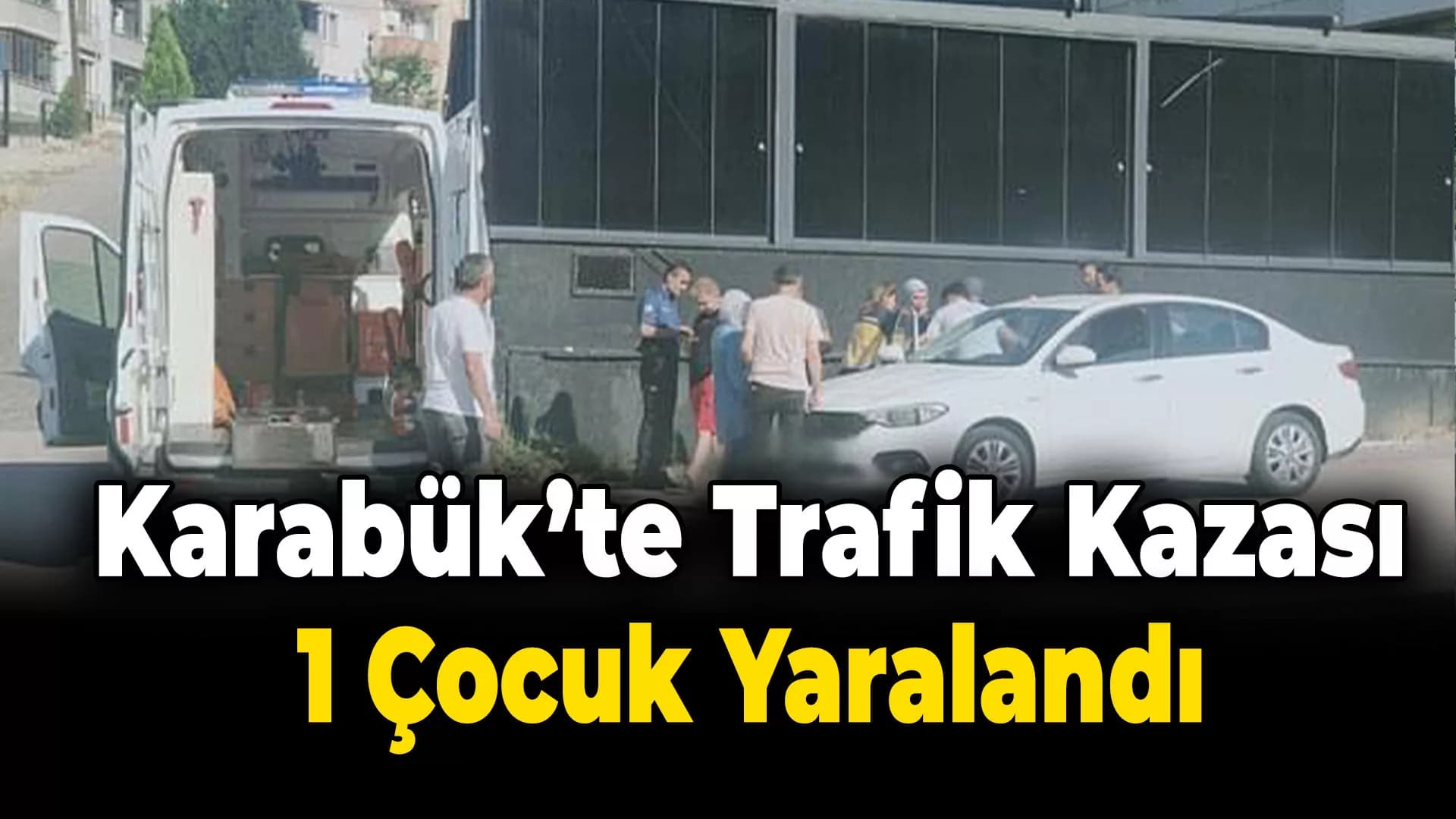 Karabük'te Trafik Kazasında 8 Yaşındaki Çocuk Yaralandı