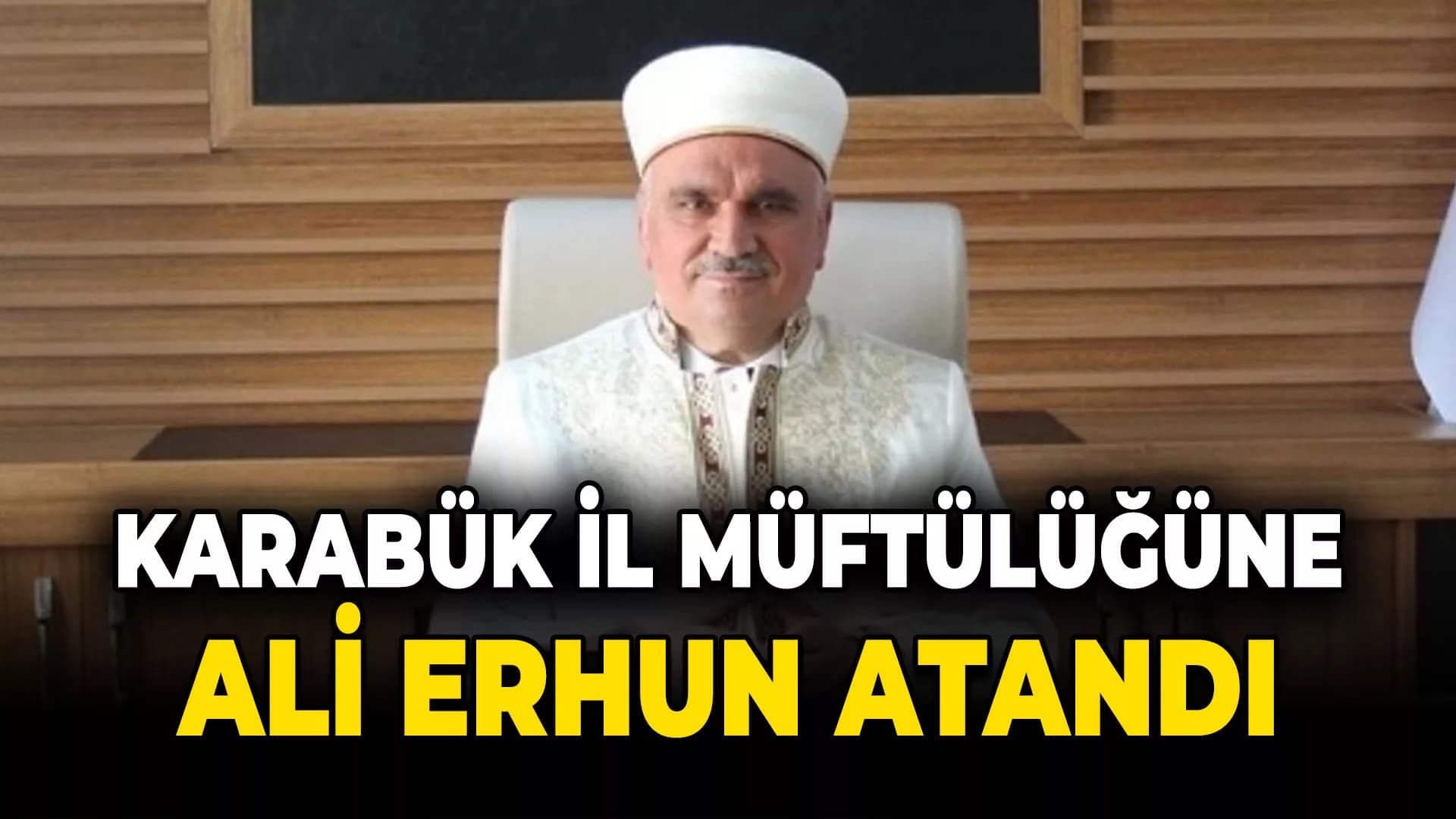 Karabük İl Müftülüğüne Bilecik İl Müftüsü Ali Erhun Atandı