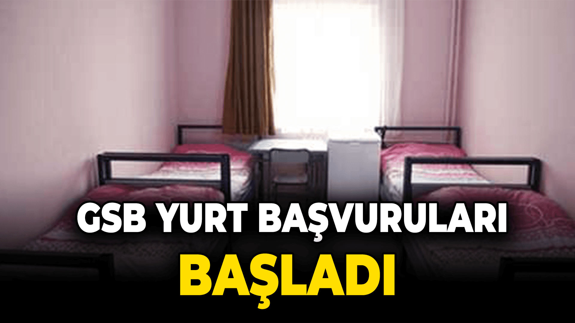 GSB yurt başvuruları başladı