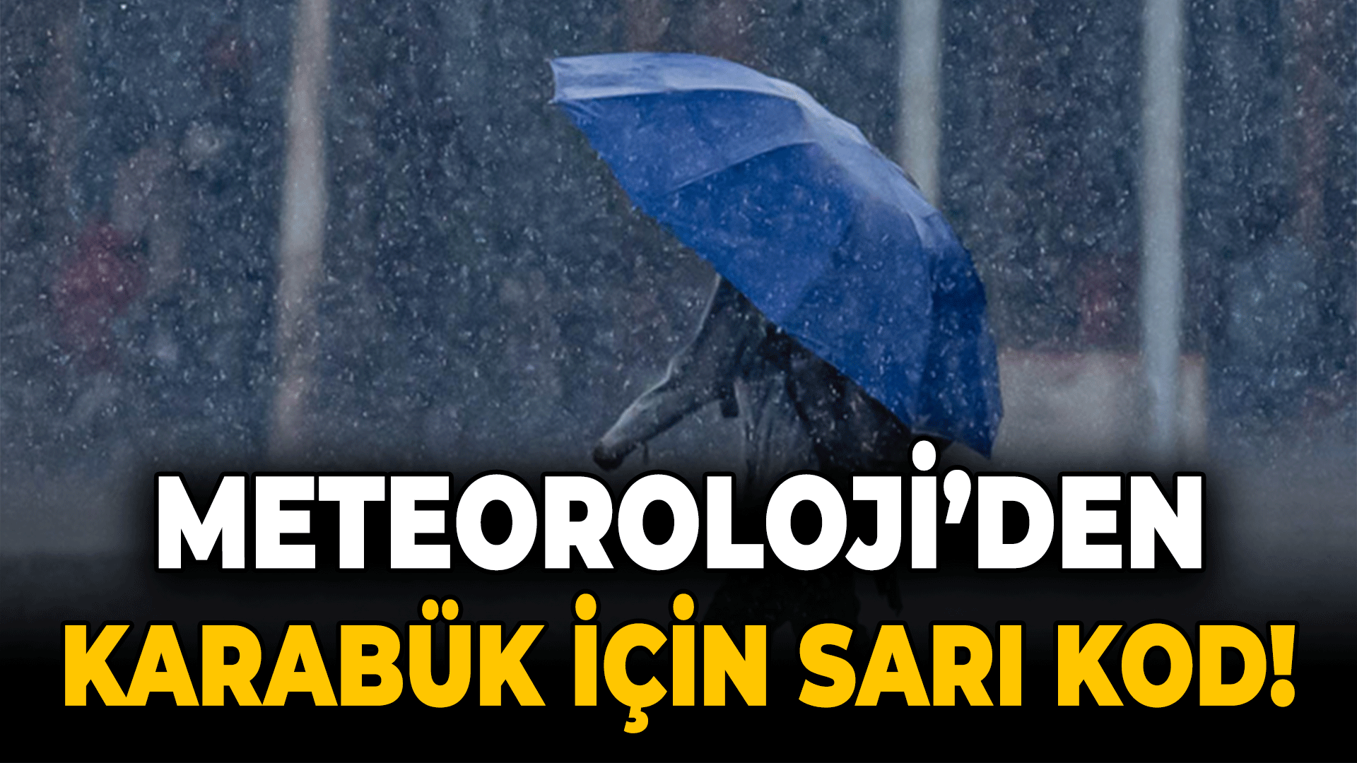 Meteorolojiden Karabük İçin Sarı Kod Uyarısı