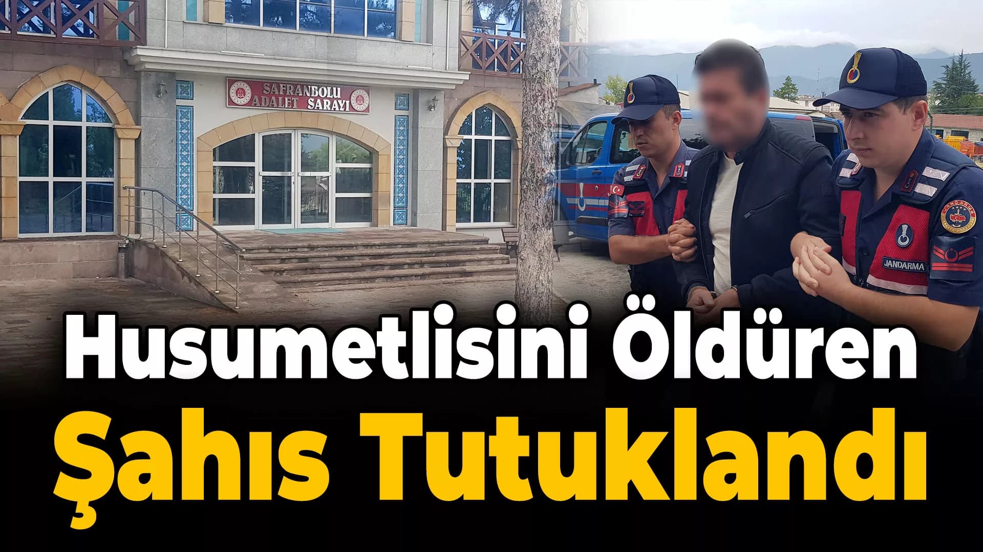 Safranbolu'da husumetlisini öldüren zanlı adliyeye sevk edildi