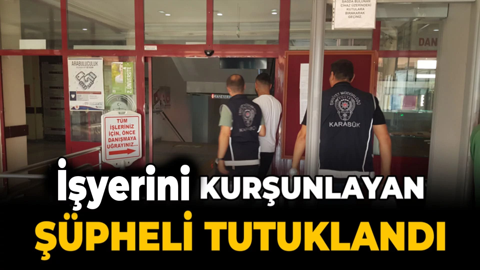 Karabük’te iş yerini kurşunlayan şüpheli tutuklandı