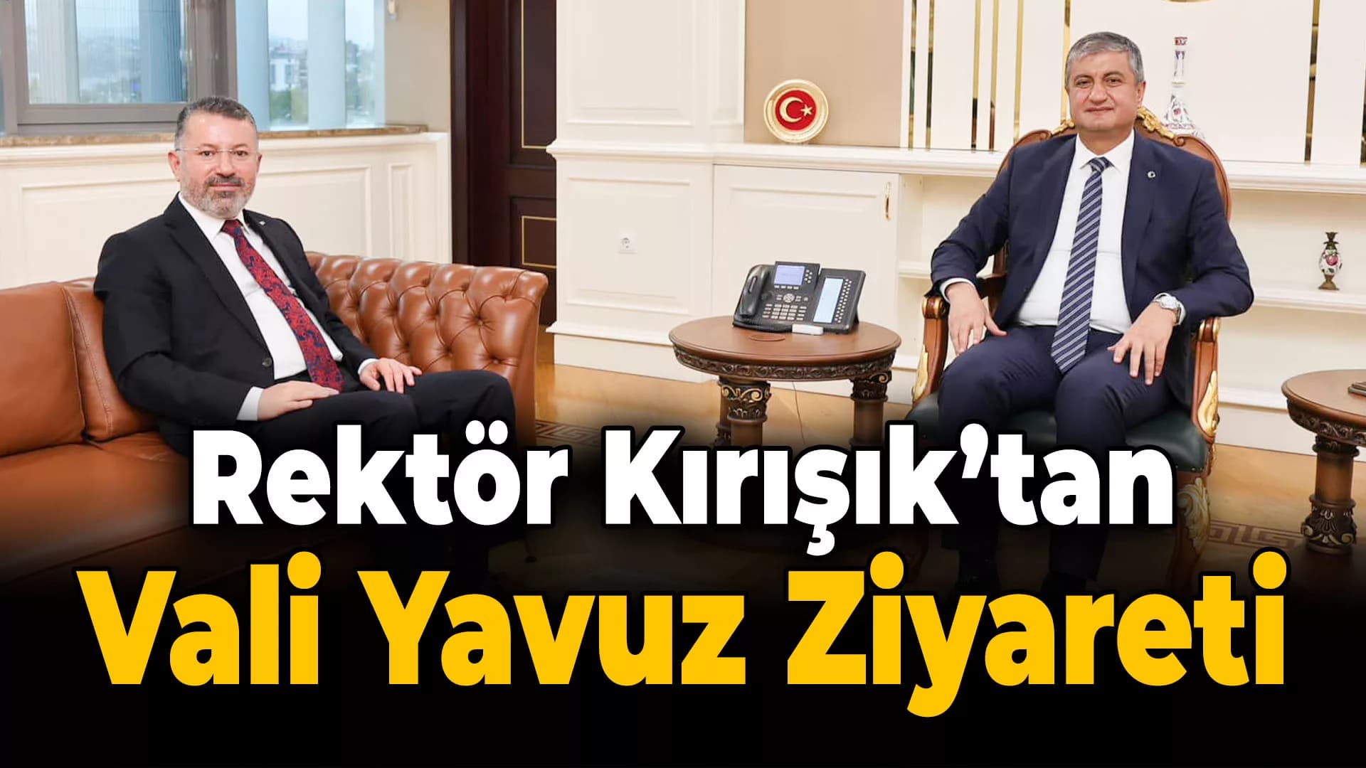 Rektör Kırışık'tan Vali Yavuz'a Ziyaret