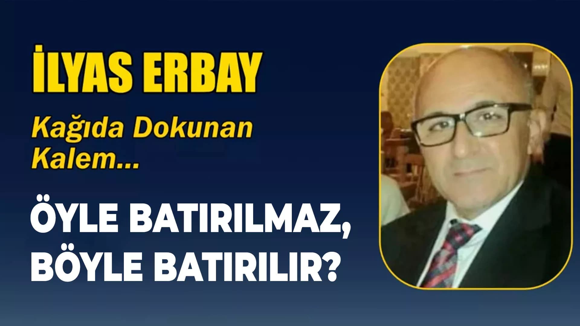 ÖYLE BATIRILMAZ, BÖYLE BATIRILIR?