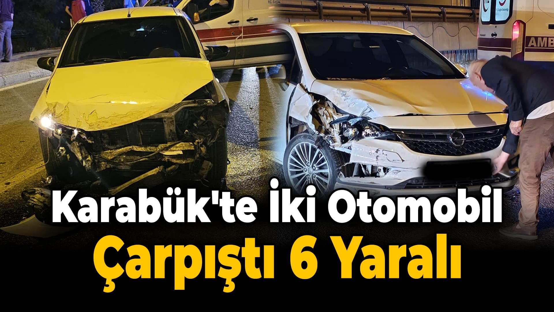 Karabük'te İki Otomobilin Çarpıştığı Kazada 6 Kişi Yaralandı