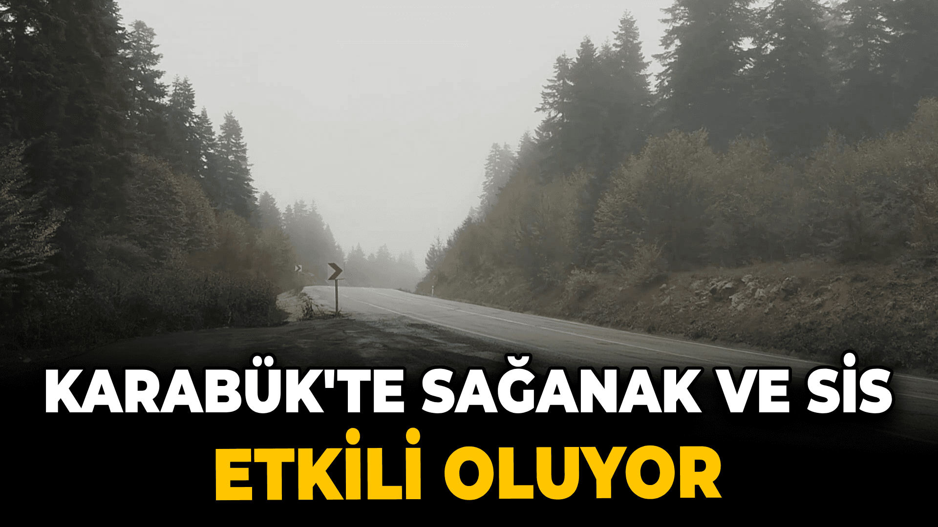 Karabük'te sağanak ve sis etkili oluyor