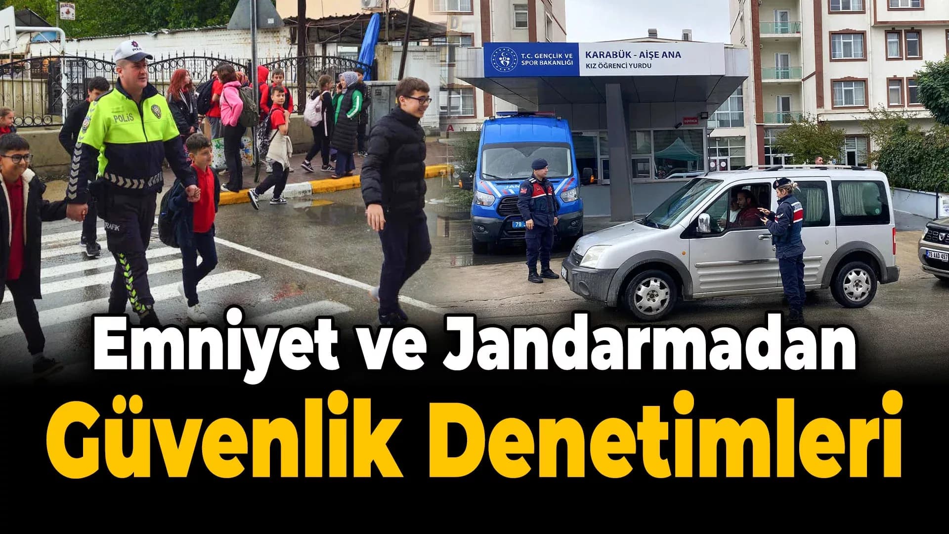 Emniyet ve Jandarma’dan Okul ve Yurtlar Bölgelerde Denetim