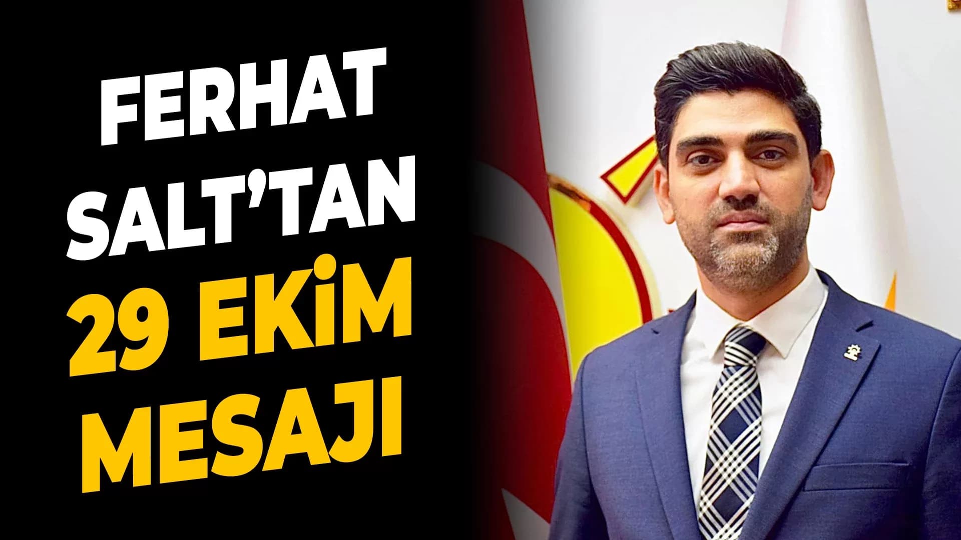 AK Parti İl Başkanı Ferhat Salt’tan 29 Ekim Kutlama Mesajı