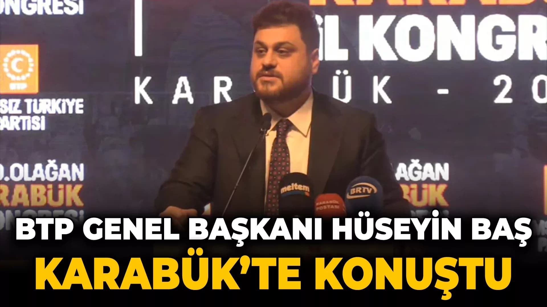BTP Genel Başkanı Hüseyin Baş Karabük'te Konuştu