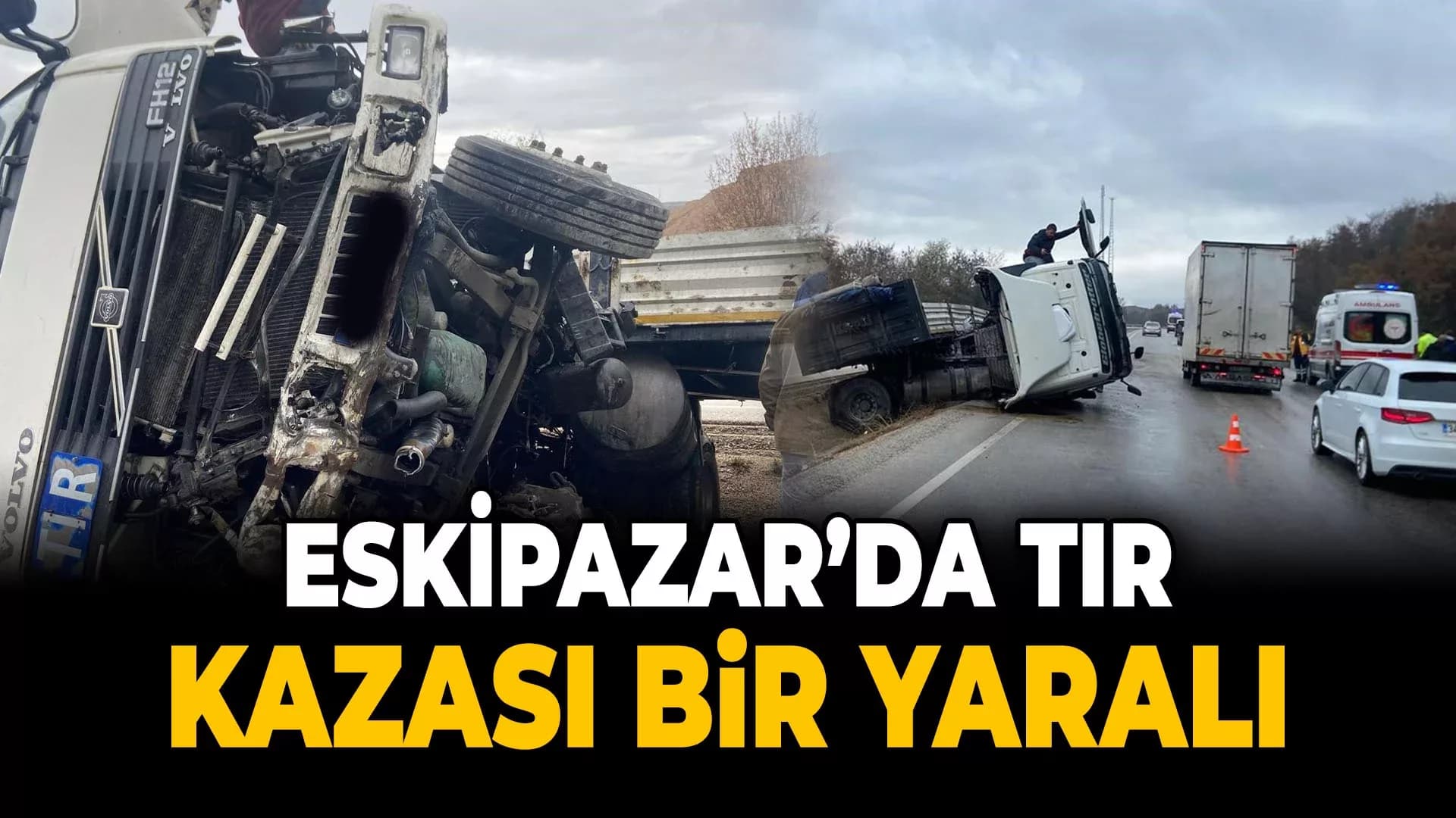 Eskipazar'da Su Kanalına Giren Tır Devrildi: 1 Yaralı