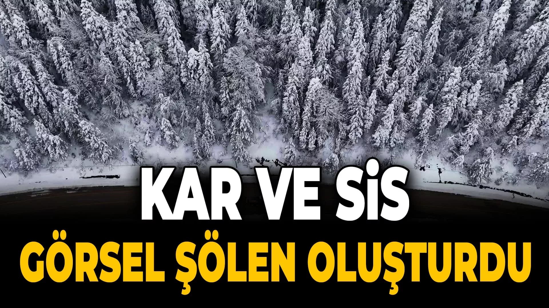 Karabük’te Kar ve Sis Görsel Şölen Oluşturdu