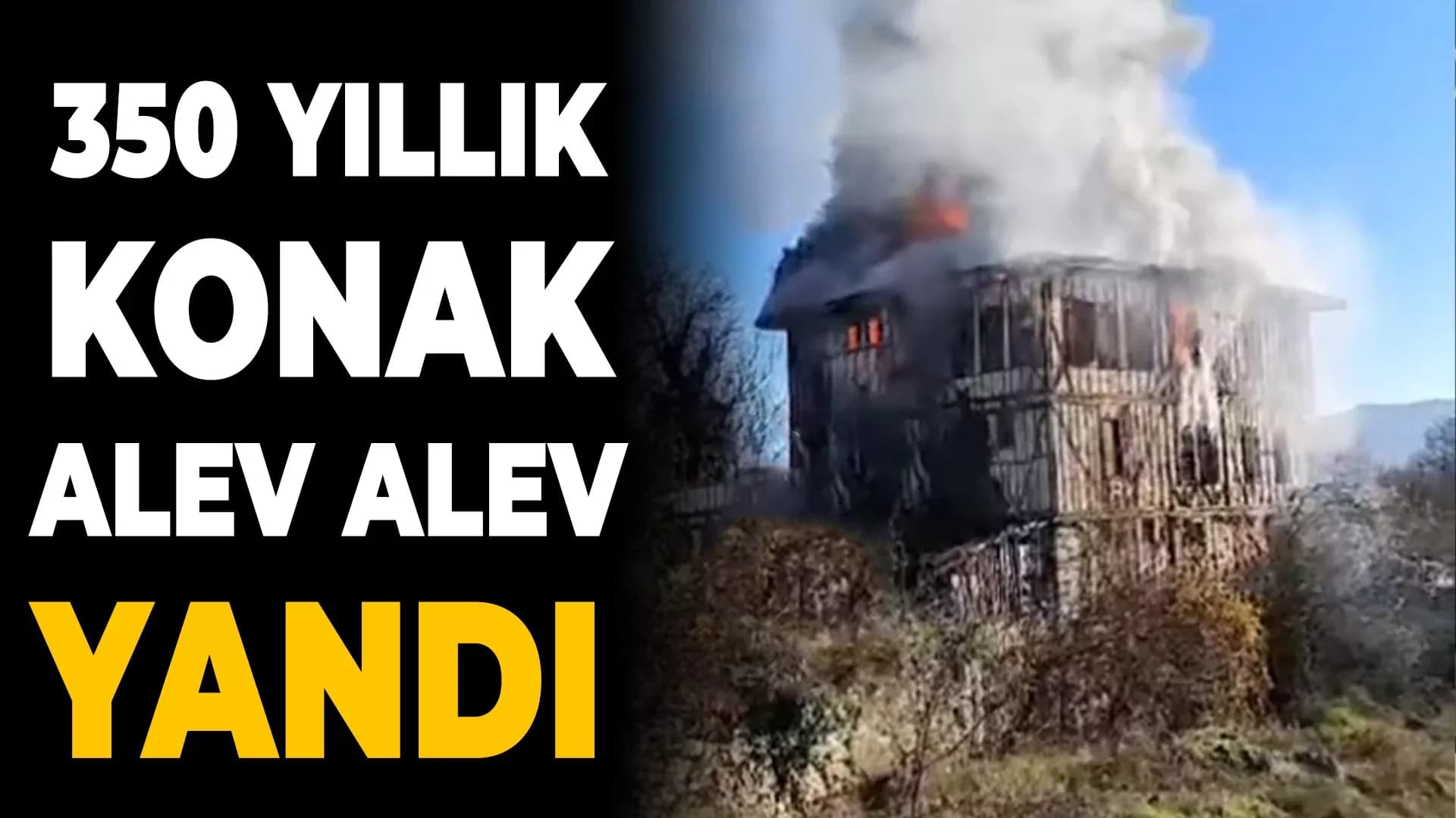 350 Yıllık Tarihi Konak Alev Alev Yandı