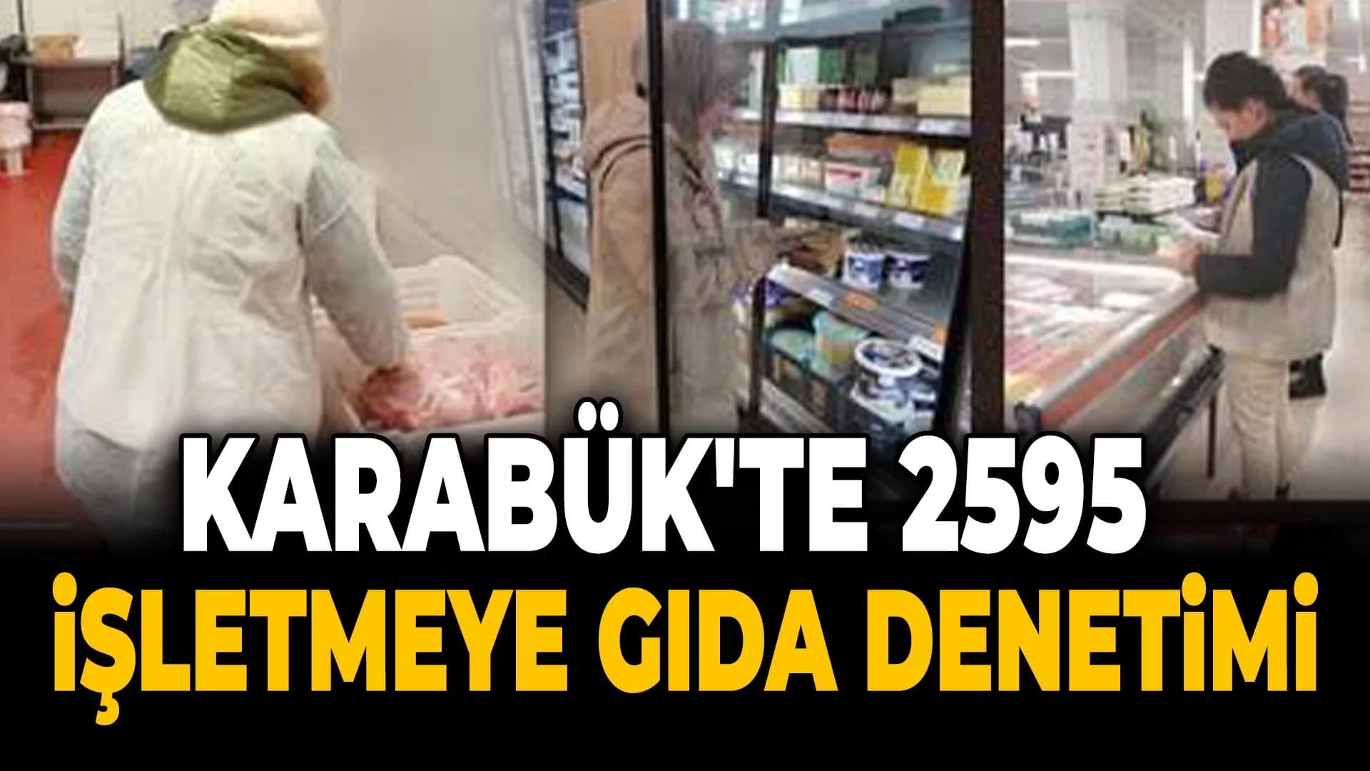 Karabük'te Ulusal Zincir ve Yerel Marketlere Denetim