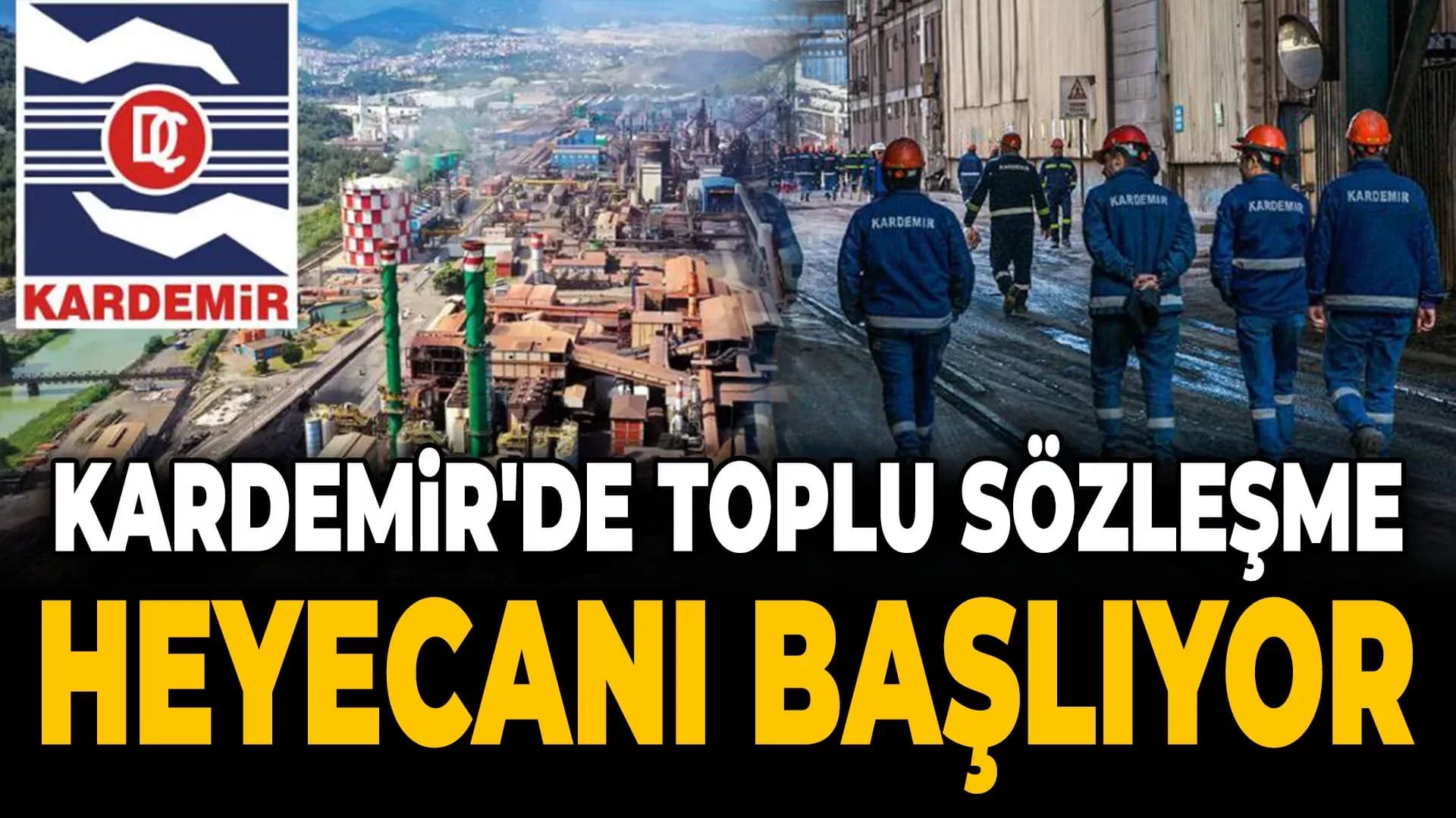 KARDEMİR İşçileri Toplu Sözleşmeyi Bekliyor