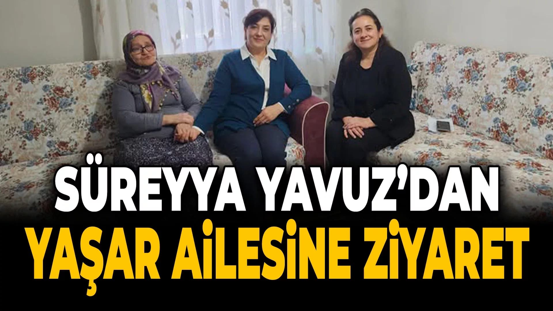 Süreyya Yavuz'dan Aile Ziyareti