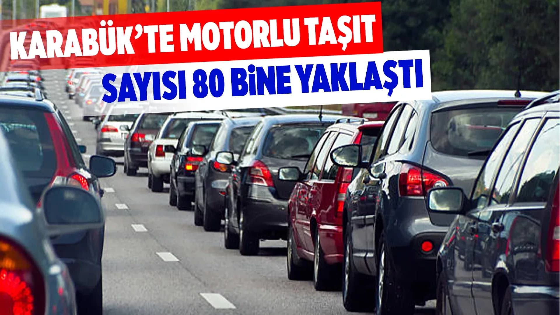 Karabük'te Trafiğe Kayıtlı Araç Sayısı 79 Bin 391 Oldu