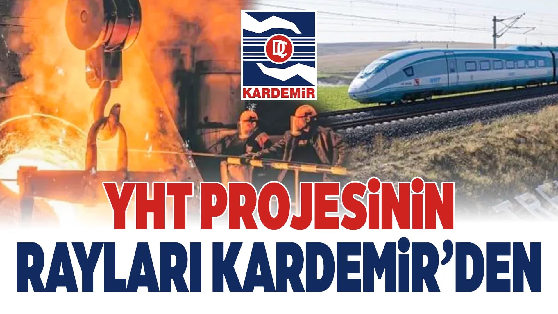 Ankara-İzmir YHT Projesi'nin Rayları KARDEMİR'den
