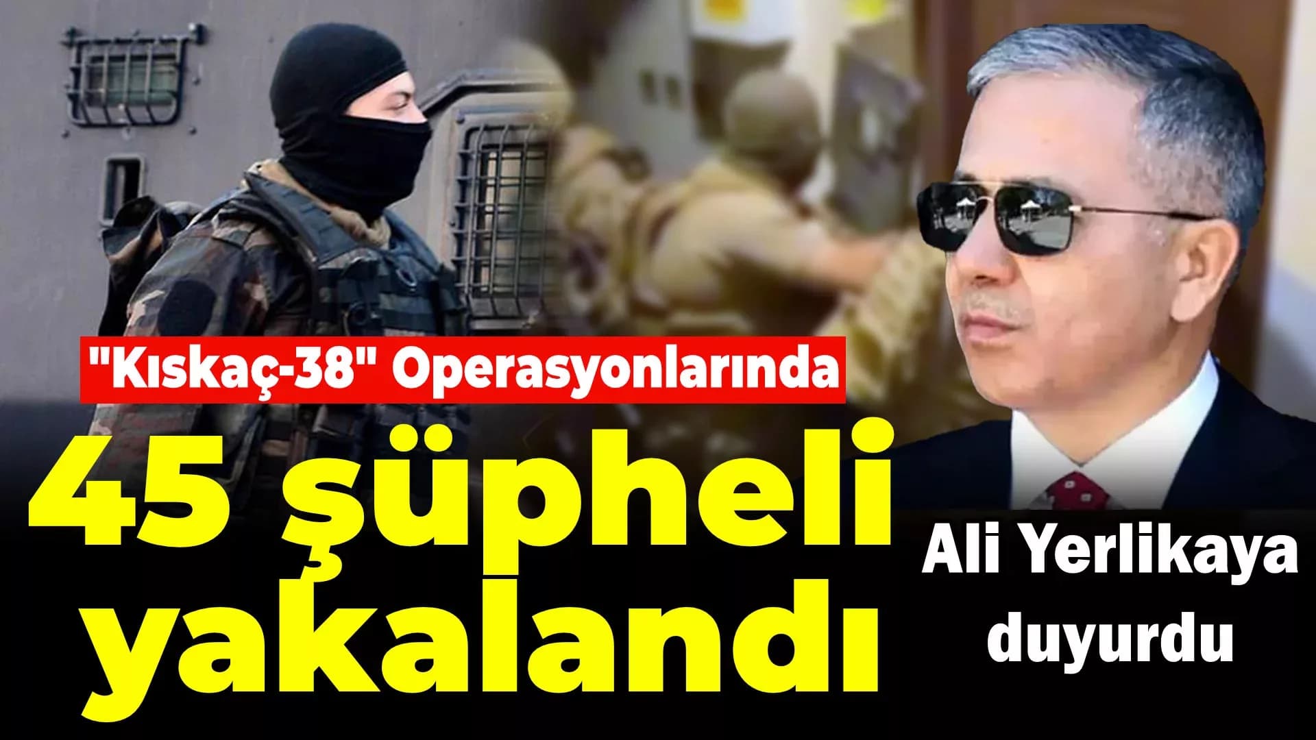FETÖ'ye yönelik "Kıskaç-38" operasyonlarında 45 şüpheli yakalandı