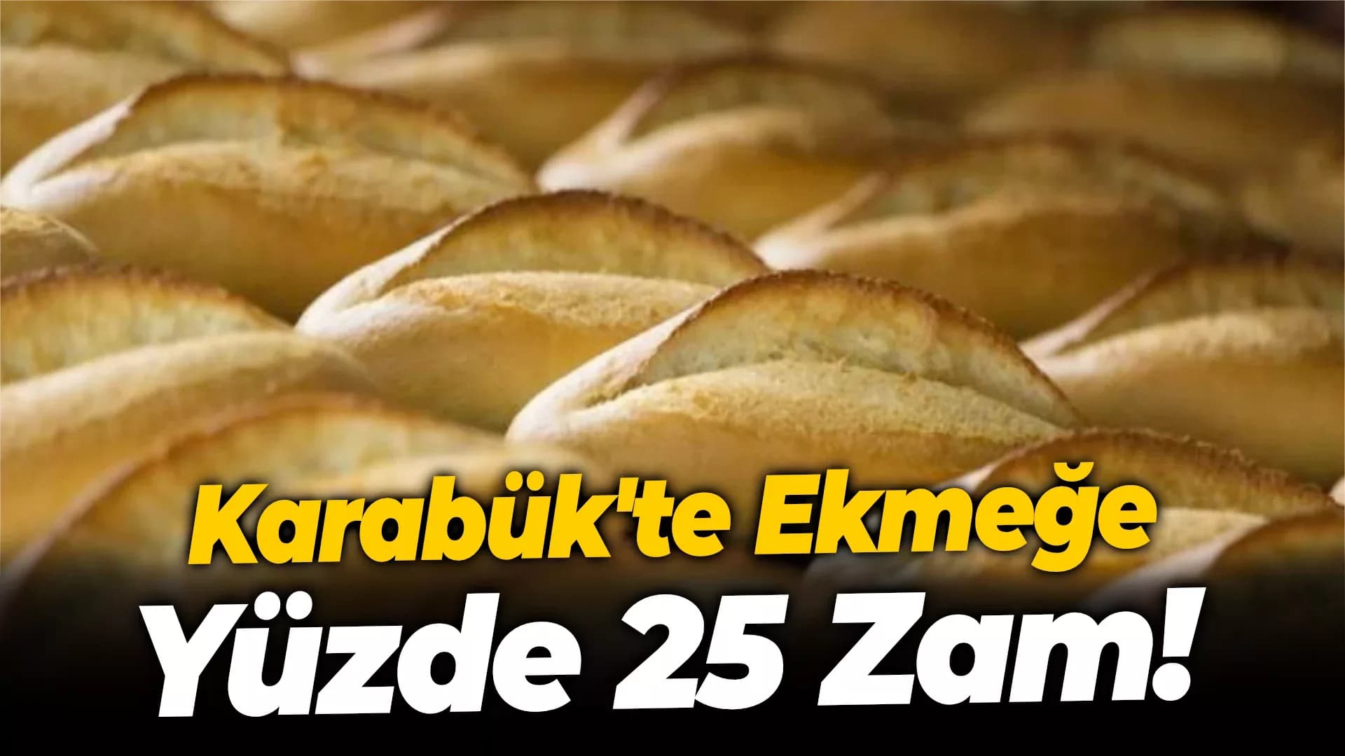 Karabük’te Ekmek Fiyatlarına Yüzde 25 Zam