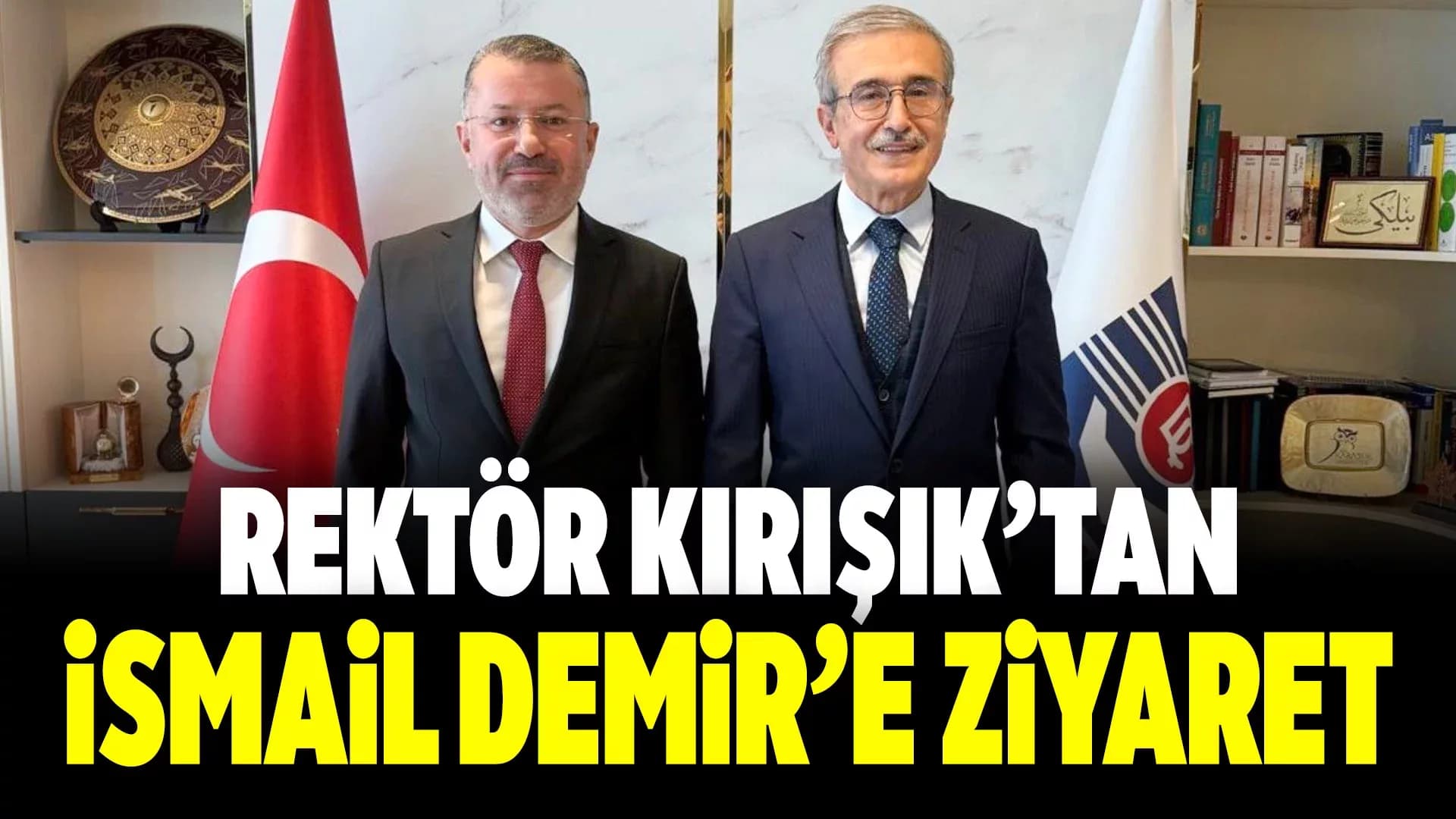 Rektör Kırışık’tan, Prof. Dr. İsmail Demir’e Ziyaret